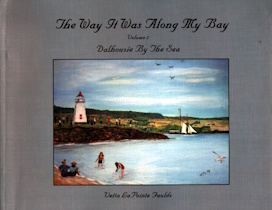 THE WAY IT WAS ALONG MY BAY ; Volume 2, Dalhousie By the Sea