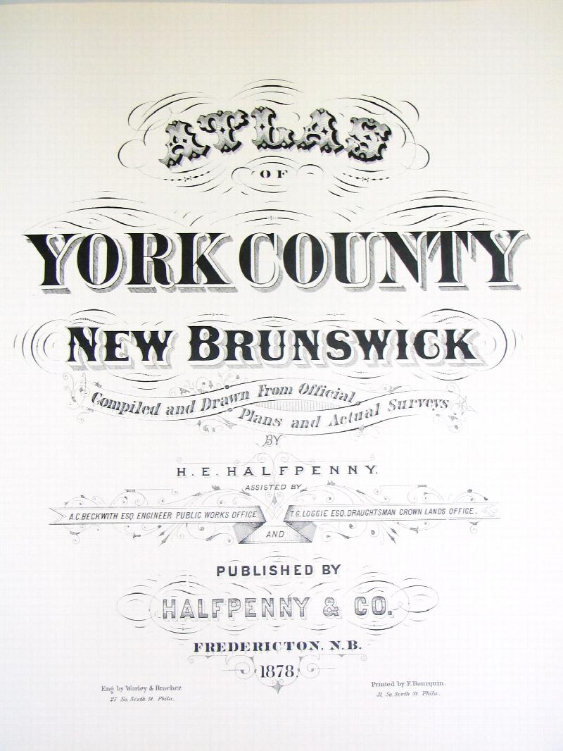 Image for Atlas of York County, New Brunswick / comp. and drawn from official plans and actual surveys by H.E. Halfpenny ; assisted by A.C. Beckwith and T. G. Loggie