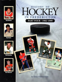 History of Hockey in Fredericton; Part Four- 1982-1999, signed copy