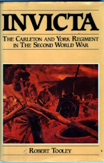 INVICTA; The Carleton and York Regiment in the Second World War;
