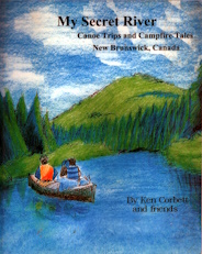 My secret river : canoe trips and campfire tales New Brunswick, Canada
