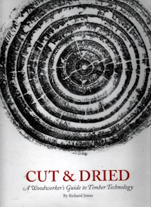 Cut & Dried, A Woodworker's Guide to Timber Technology