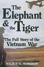 The Elephant and the Tiger: The Full Story of the Vietnam War