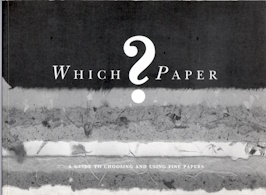 Which Paper: A Guide to Choosing Fine Papers for Artists, Craftspeople, and Designers