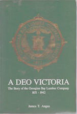 A Deo Victoria : The Story of the Georgian Bay Lumber Company, 1871-1942; Signed copy
