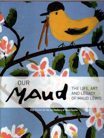 Our Maud: The Life, Art and Legacy of Maud Lewis