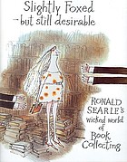 Slightly foxed - but still desirable : Ronald Searle's wicked world of book collecting