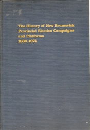 The history of New Brunswick provincial election campaigns and platforms, 1866-1974: With primary source documents on microfiche