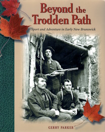 BEYOND THE TRODDEN PATH : sport and adventure in early New Brunswick, Signed copy