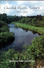 Chasing Atlantic salmon : downeast Maine into Canada 1949-2001