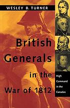 British Generals in the War of 1812: High Command in the Canadas