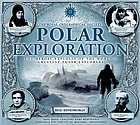 Image for Polar Exploration: The Heroic Exploits of the World's Greatest Polar Explorers Polar Exploration: The Heroic Exploits of the World's Greatest Polar Explorers