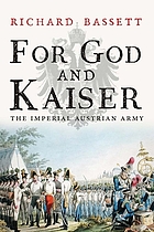 Image for For God and Kaiser: The Imperial Austrian Army, 1619-1918 For God and Kaiser: The Imperial Austrian Army, 1619-1918