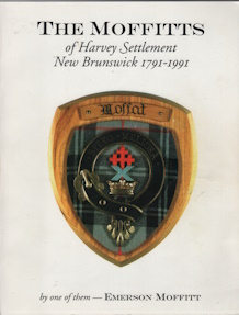The Moffitts of Harvey Settlement New Brunswick 1791-1991 : by one of them - Emerson Moffitt