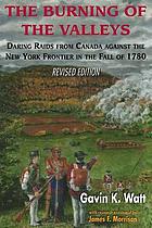 The burning of the valleys : daring raids from Canada against the New York frontier in the fall of 1780