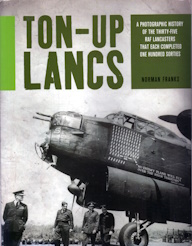 Ton-Up Lancs: A photographic record of the thirty-five RAF Lancasters that each completed one hundred sorties