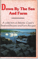Down by the sea and farm : a collection of Atlantic Coast's favorite seafood recipes and farm recipes