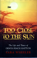Too Close to the Sun: The Audacious Life and Times of Denys Finch Hatton
