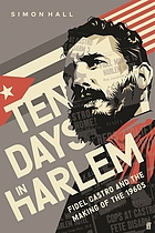 Ten Days in Harlem; Fidel Castro and the Making of the 1960s; 1 st edition