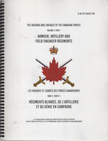THE INSIGNIA AND LINEAGES OF THE CANADIAN FORCES VOLUME 3, PART 1 - Armour, Artillery and Field Engineer Regiments