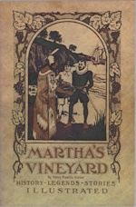 Martha's Vineyard : historical, legendary, scenic : the story of it's towns - Edgartown, Oak Bluffs, Tisbury (Vineyard Haven), West Tisbury, Chilmark, Gay Head