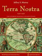 Terra Nostra, 1550-1950: The Stories Behind Canada's Maps