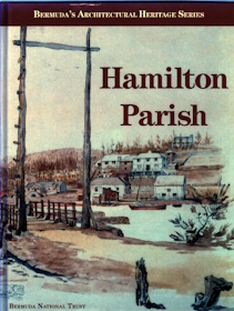 HAMILTON PARISH Bermuda's Architectural Heritage Volume Four of the Historic Buildings Book Project