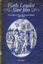 EARLY LOYALIST SAINT JOHN: The Origin of New Brunswick Politics, 1783-1786