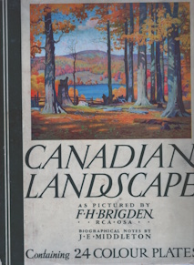 Canadian landscape, as pictured by F.H. Brigden . Biographical notes by J.E. Middleton