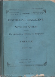THE HISTORICAL MAGAZINE, AND NOTES AND QUERIES, Concerning the Antiquities, History and Biography of America, Third Series, Vol.I, No. I; January, 1872, - March, 1872, Third Series, Vol. I, No.III; 3 Issues,