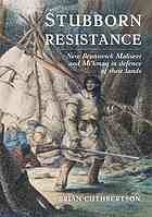 Image for Stubborn resistance : New Brunswick Maliseet and Mi'kmaq in defence of their Lands Stubborn resistance : New Brunswick Maliseet and Mi'kmaq in defence of their Lands