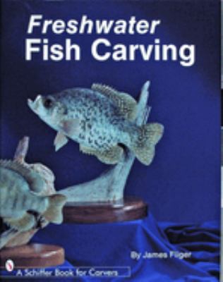 Image for Freshwater Fish Carving (Schiffer Book for Carvers) Freshwater Fish Carving (Schiffer Book for Carvers)