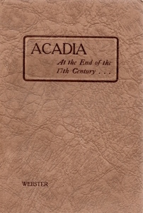 Image for ACADIA AT THE END OF THE 17TH CENTURY ; letters, journals and memoirs of Joseph Robineau de Villebon, commandant in Acadia, 1690-1700, and other contemporary Documents ACADIA AT THE END OF THE 17TH CENTURY ; letters, journals and memoirs of Joseph Robineau de Villebon, commandant in Acadia, 1690-1700, and other contemporary Documents