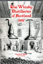 The whisky distilleries of Scotland (1887) : a selective reprint of Alfred Barnard's 1887 guide 'The whisky distilleries of the United Kingdom'