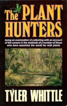 The plant hunters : being an examination of collecting with an account of the careers & the methods of a number of those who have searched the world for wild plants
