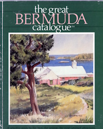 The Great Bermuda catalogue : a selective guide to the best, the unique, the most unusual attractions, entertainment, restaurants, specialty shops, and collectibles--