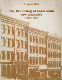 Image for THE REBUILDING OF SAINT JOHN NEW BRUNSWICK 1877-1881; THE REBUILDING OF SAINT JOHN NEW BRUNSWICK 1877-1881;