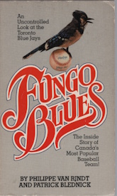Image for Fungo Blues; an uncontrolled look at the Toronto Blue Jays Fungo Blues; an uncontrolled look at the Toronto Blue Jays