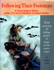 Following Their Footsteps: A Travel Guide and History of the 1775 Secret Expedition to Capthre Quebec