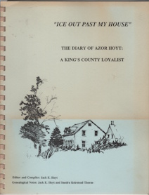 Image for ICE OUT PAST MY HOUSE : the diary of Azor Hoyt : a King's County Loyalist / editor and compiler, Jack E. Hoyt ; genealogical notes, Jack E. Hoyt and Sandra Keirstead Thorne. ICE OUT PAST MY HOUSE : the diary of Azor Hoyt : a King's County Loyalist / editor and compiler, Jack E. Hoyt ; genealogical notes, Jack E. Hoyt and Sandra Keirstead Thorne.