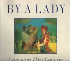 By a Lady : Celebrating Three Centuries of Art by Canadian Women