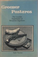 Greener pastures : the Loyalist experience of Benjamin Ingraham;