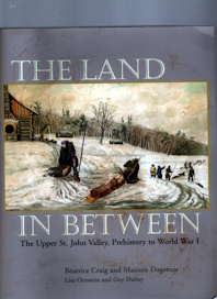 The Land in Between: The Upper St. John Valley, Prehistory to World War I