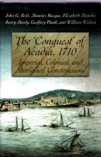 Image for The 'Conquest' of Acadia, 1710: Imperial, Colonial, and Aboriginal Constructions The 'Conquest' of Acadia, 1710: Imperial, Colonial, and Aboriginal Constructions