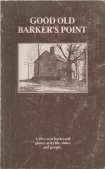 Image for GOOD OLD BARKER'S POINT; A Fifty Year Backward Glance at Its Life,times and People. GOOD OLD BARKER'S POINT; A Fifty Year Backward Glance at Its Life,times and People.