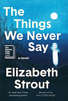 Image for The Things We Never Say: A Novel; Longlisted for the Booker Prize (2026). The Things We Never Say: A Novel; Longlisted for the Booker Prize (2026).
