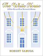Image for The White House: A Pop-Up of Our Nation's Home; 1 st edit.Jan.2016 The White House: A Pop-Up of Our Nation's Home; 1 st edit.Jan.2016