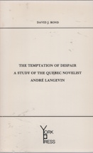 The temptation of despair: A study of the Quebec novelist Andre Langevin