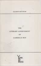 Image for The literary achievement of Gabrielle Roy The literary achievement of Gabrielle Roy
