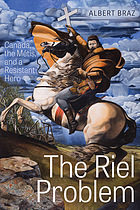 Image for The Riel Problem: Canada, the Mtis, and a Resistant Hero The Riel Problem: Canada, the Mtis, and a Resistant Hero